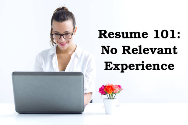 what to put on your resume when you have no relevant work experience
